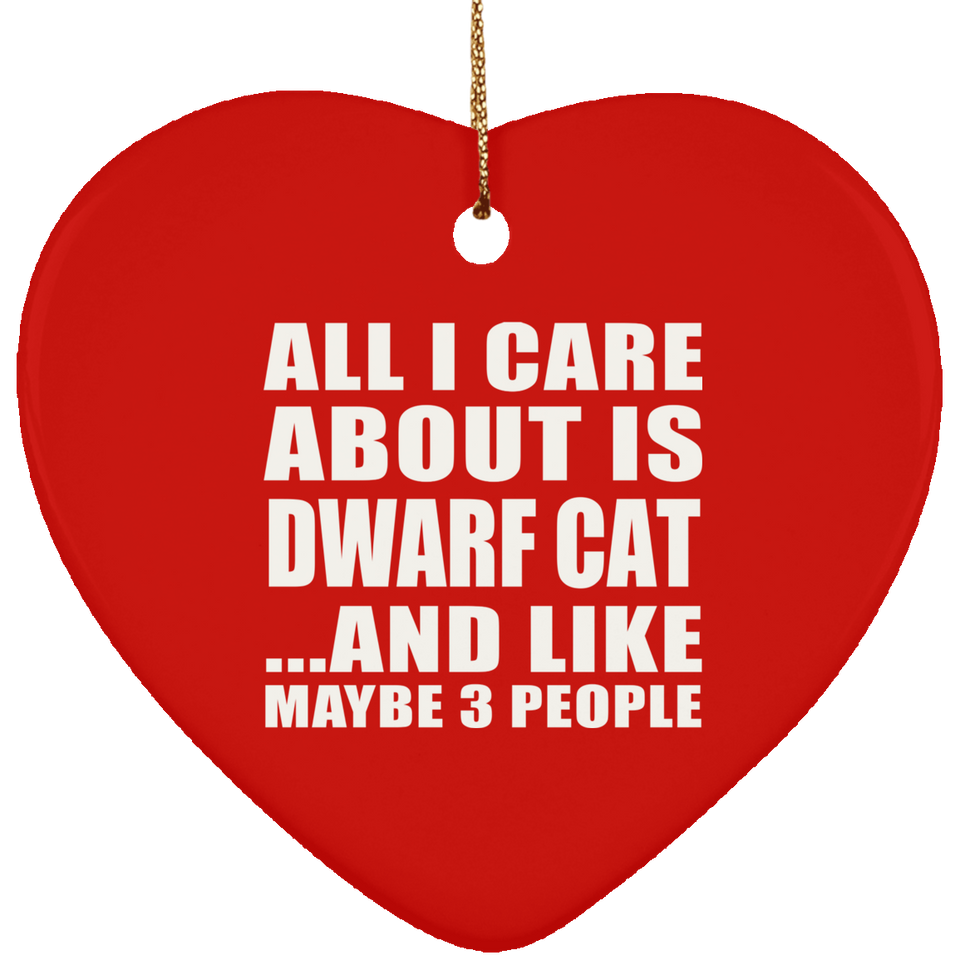 All I Care About Is Dwarf Cat - Heart Ornament