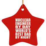 Nuclear Engineer By Day World's Best Dad By Night - Star Ornament