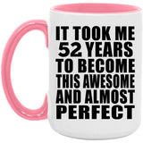 52nd Birthday Took 52 Years To Become Awesome & Perfect - 15oz Accent Mug Pink