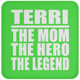 Terri The Mom The Hero The Legend - Drink Coaster