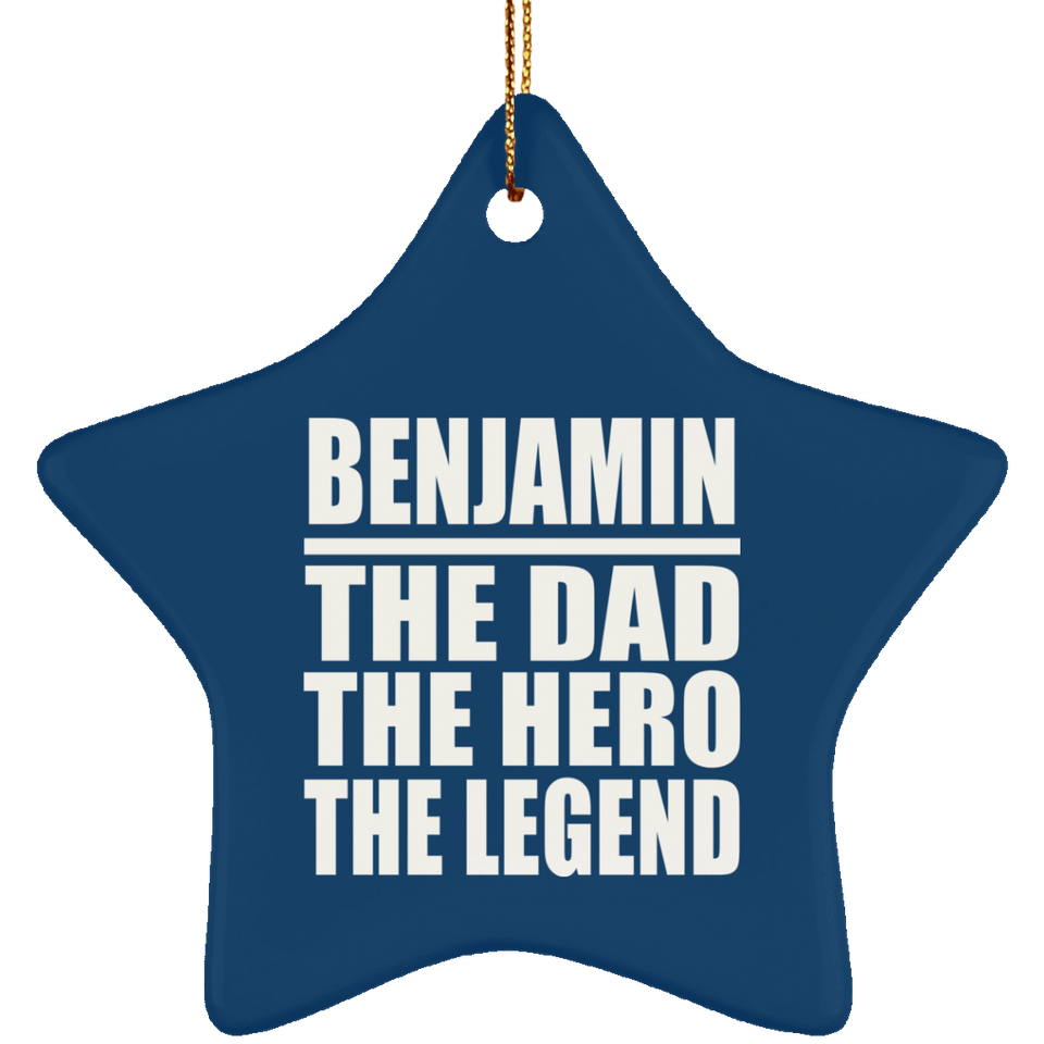 Benjamin The Dad The Hero The Legend - Star Ornament