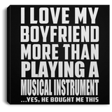 I Love My Boyfriend More Than Playing A Musical Instrument - Canvas Square