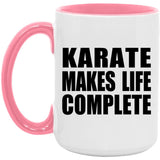 Karate Makes Life Complete - 15oz Accent Mug Pink