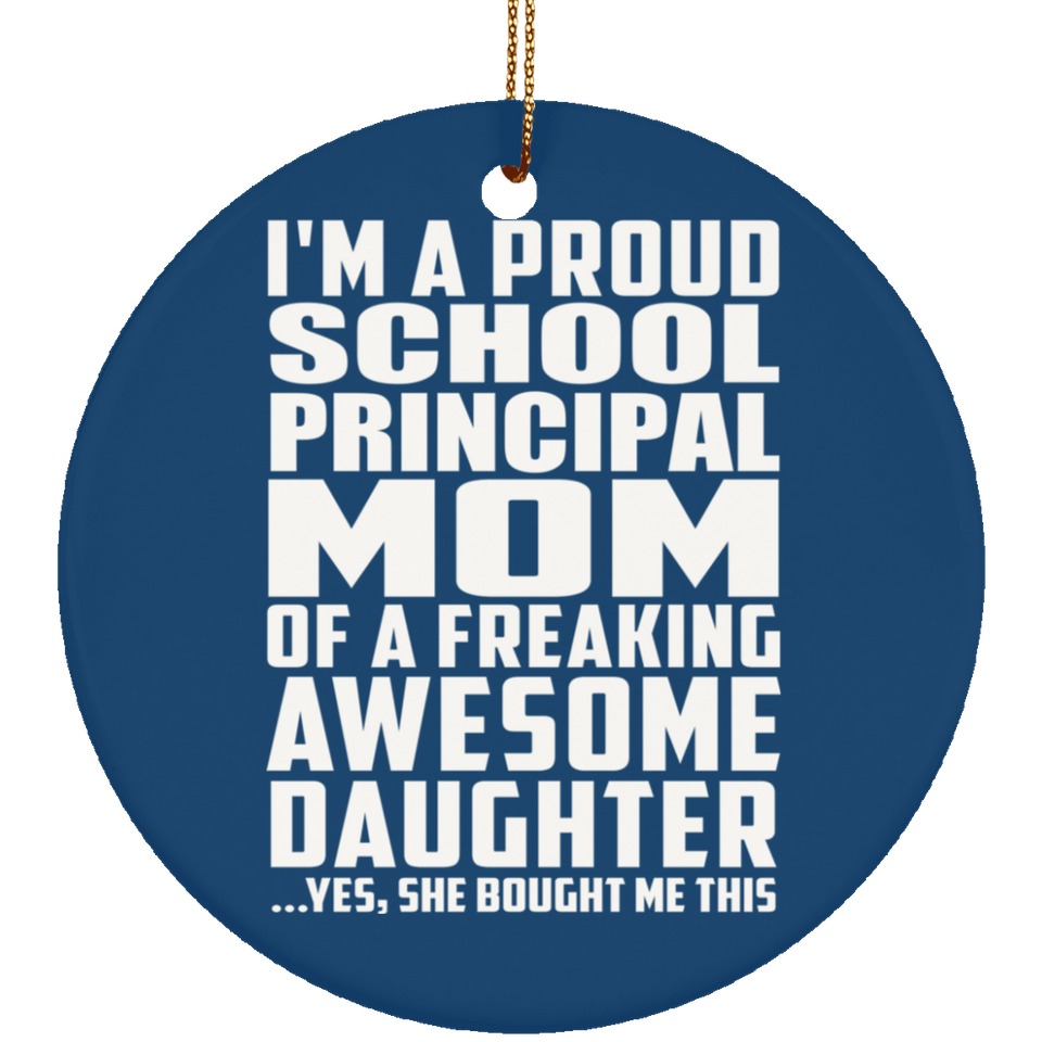Proud School Principal Mom Of Awesome Daughter - Circle Ornament
