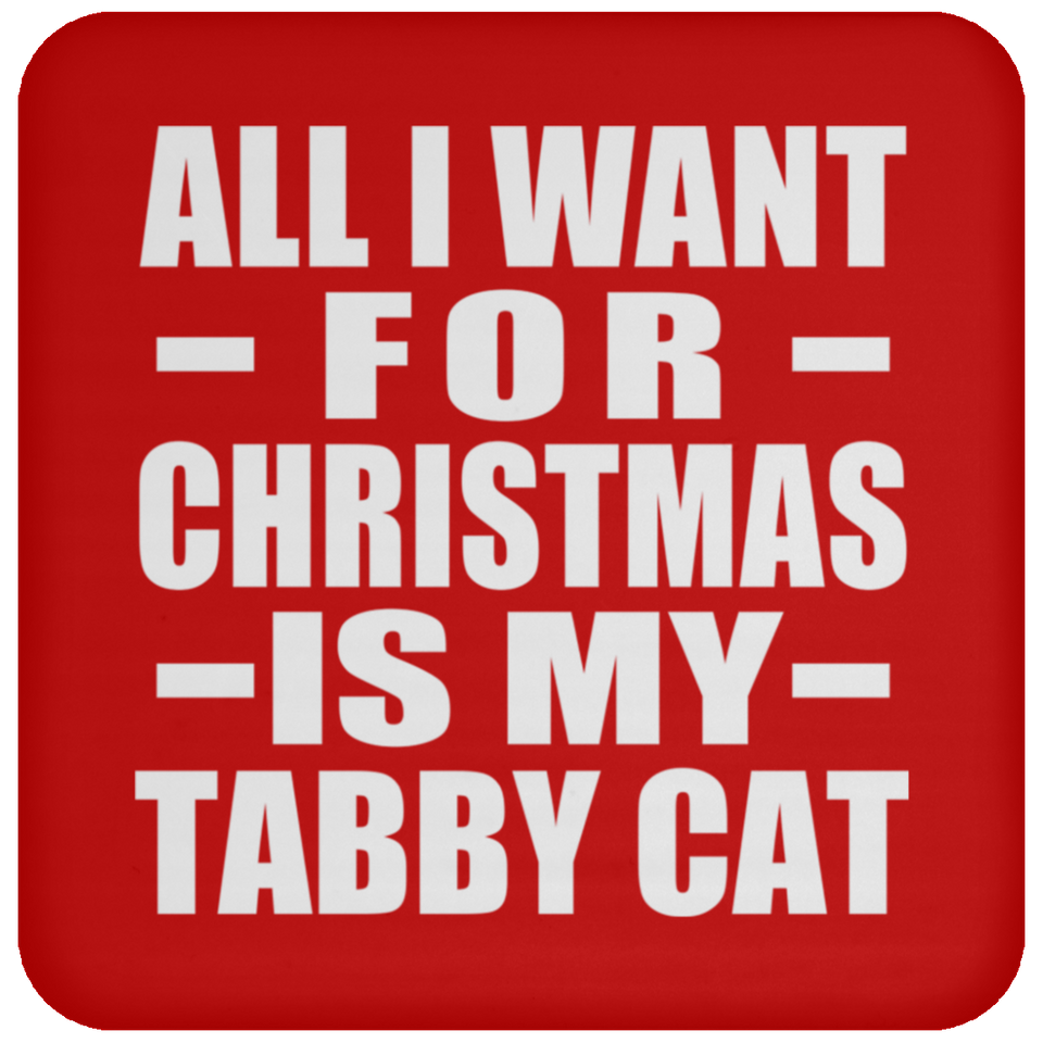 All I Want For Christmas Is My Tabby Cat - Coaster