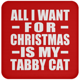 All I Want For Christmas Is My Tabby Cat - Coaster