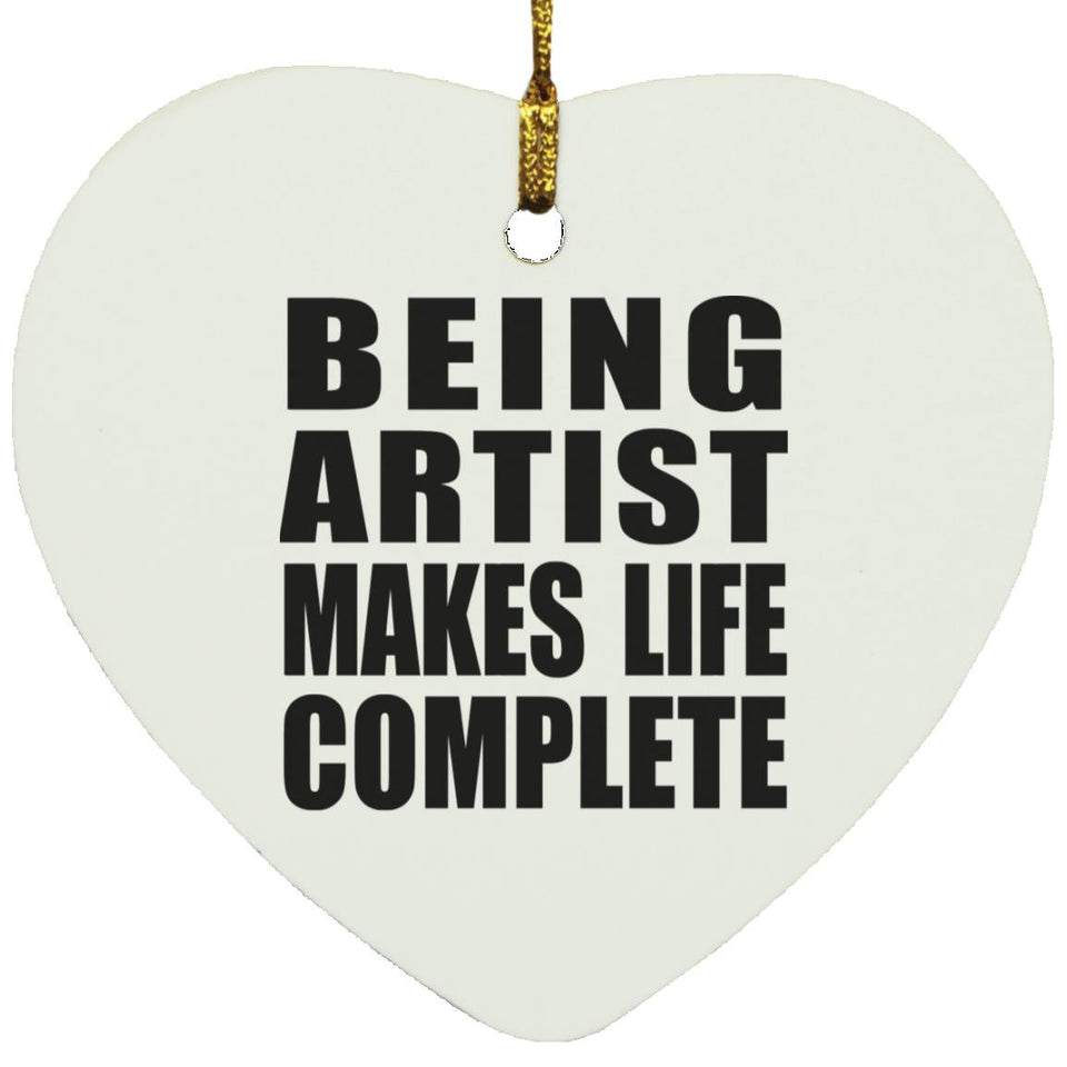 Being Artist Makes Life Complete - Heart Ornament