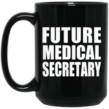 Future Medical Secretary - 15oz Coffee Mug Black