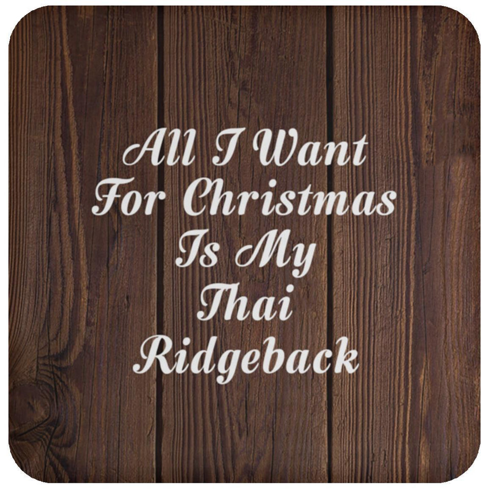 All I Want For Christmas Is My Thai Ridgeback - Drink Coaster D