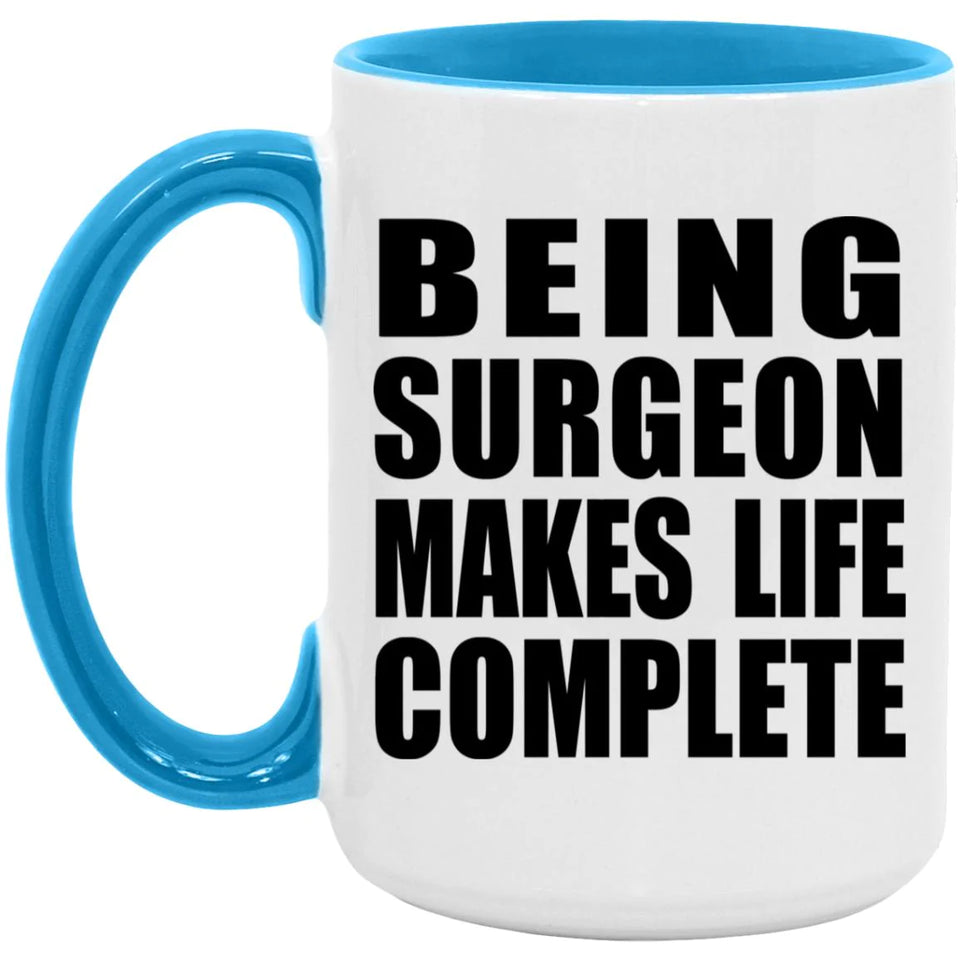Being Surgeon Makes Life Complete - 15oz Accent Mug Blue