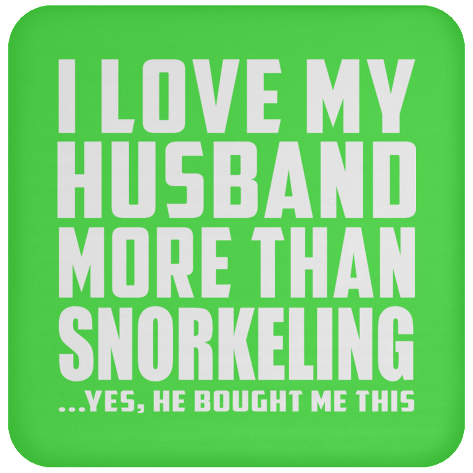 I Love My Husband More Than Snorkeling - Drink Coaster