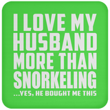 I Love My Husband More Than Snorkeling - Drink Coaster