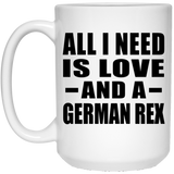 All I Need Is Love And A German Rex - 15 Oz Coffee Mug