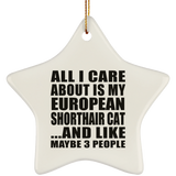 All I Care About Is My European Shorthair Cat - Star Ornament