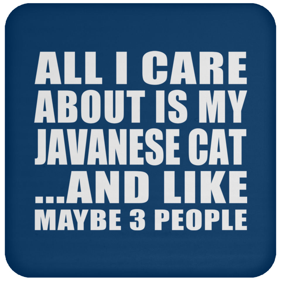 All I Care About Is My Javanese Cat - Drink Coaster