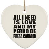 All I Need Is Love And My Perro De Presa Canario - Heart Ornament