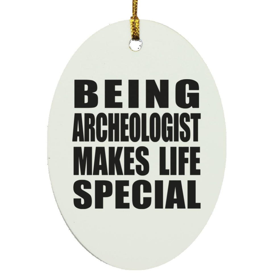 Being Archeologist Makes Life Special - Oval Ornament
