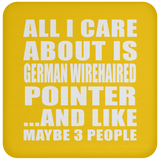 All I Care About Is German Wirehaired Pointer - Drink Coaster