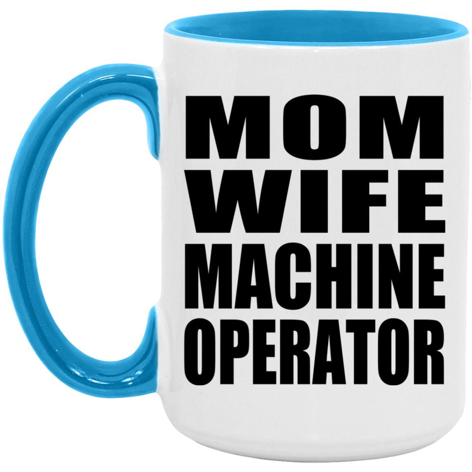 Mom Wife Machine Operator - 15oz Accent Mug Blue