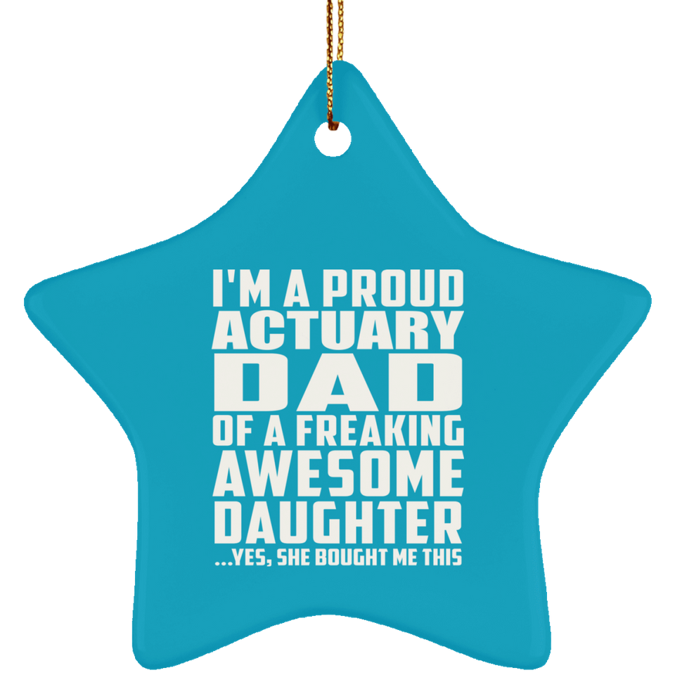Proud Actuary Dad Of Awesome Daughter - Star Ornament