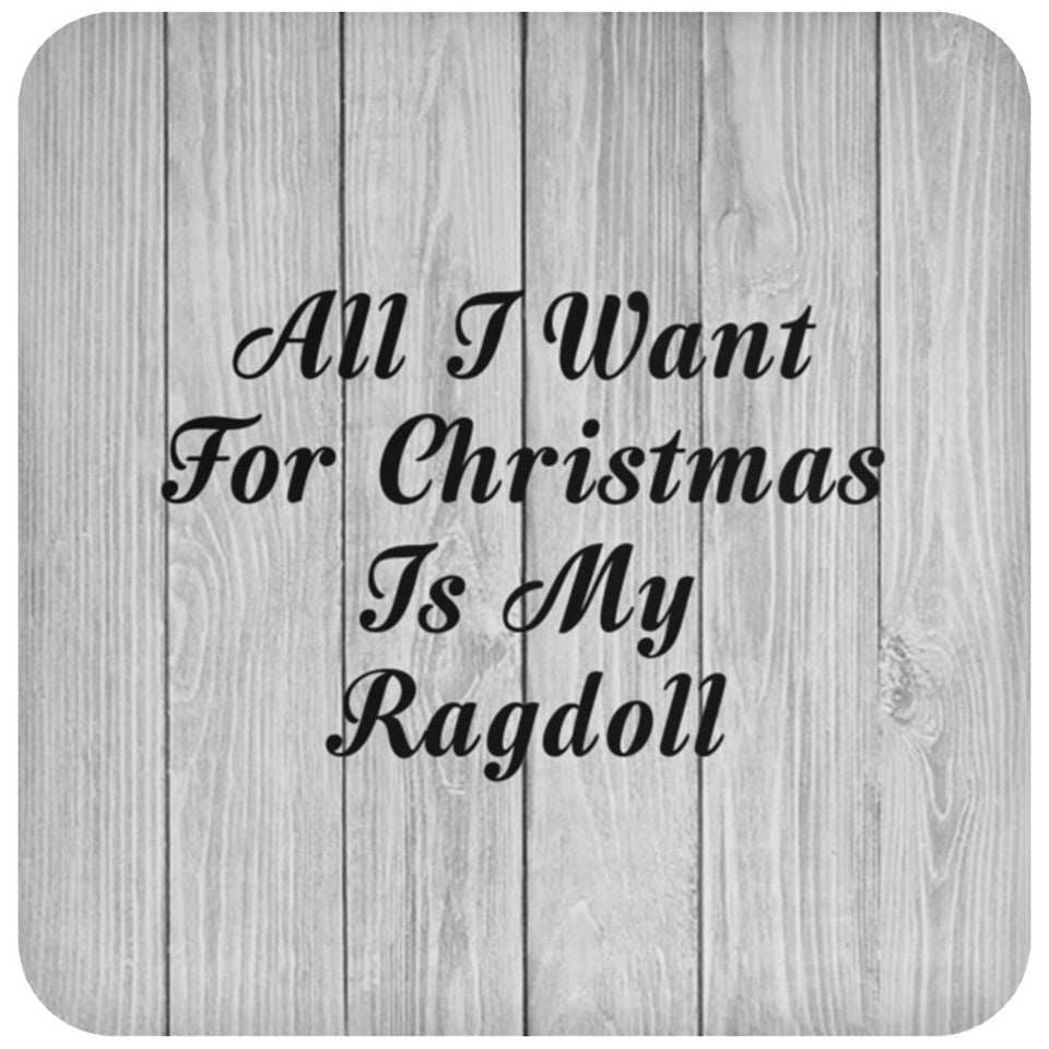 All I Want For Christmas Is My Ragdoll - Drink Coaster F