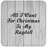 All I Want For Christmas Is My Ragdoll - Drink Coaster F