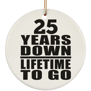 25th Anniversary 25 Years Down Lifetime To Go - Circle Ornament