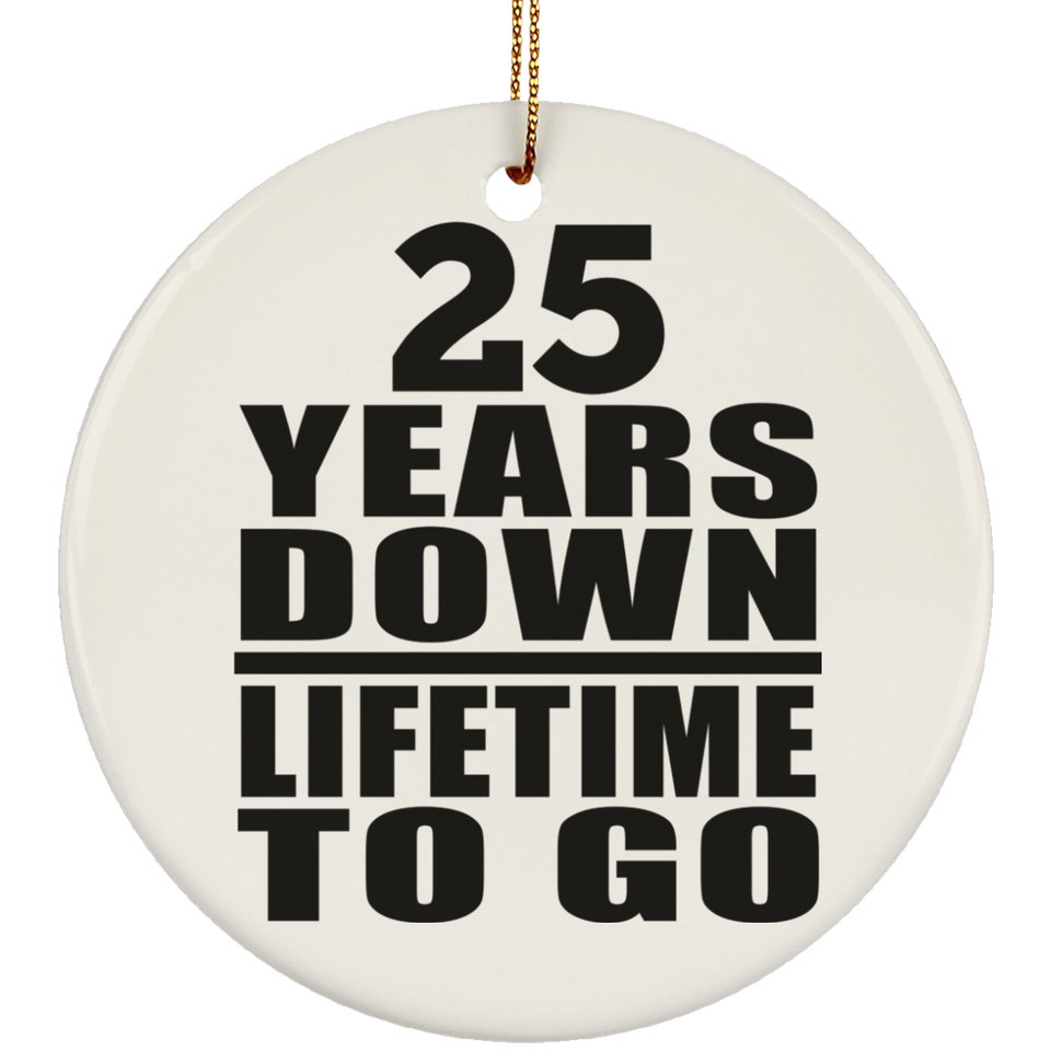 25th Anniversary 25 Years Down Lifetime To Go - Circle Ornament