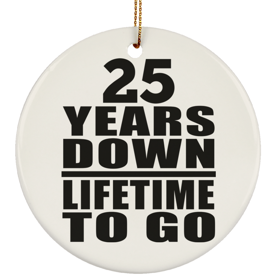 25th Anniversary 25 Years Down Lifetime To Go - Circle Ornament