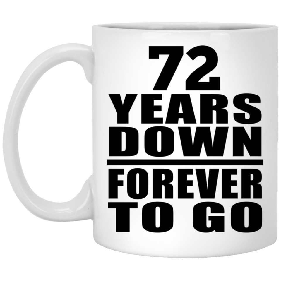 72nd Anniversary 72 Years Down Forever to Go - 11oz Coffee Mug