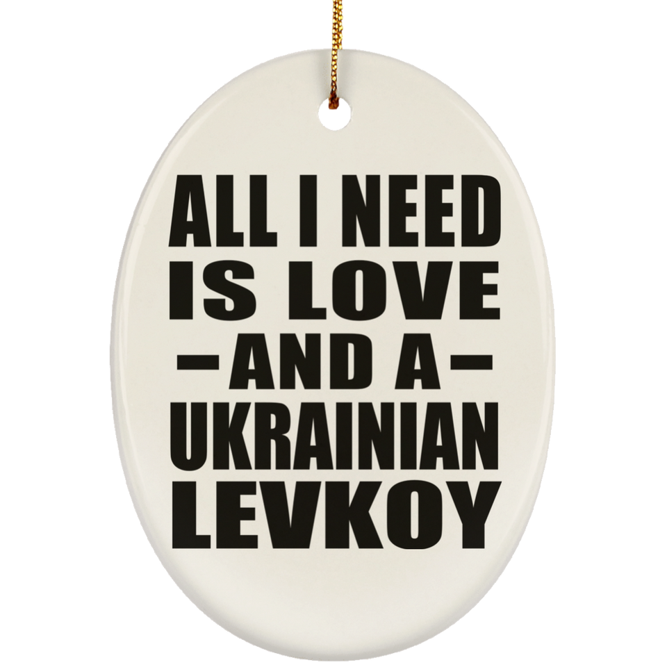 All I Need Is Love And A Ukrainian Levkoy - Oval Ornament