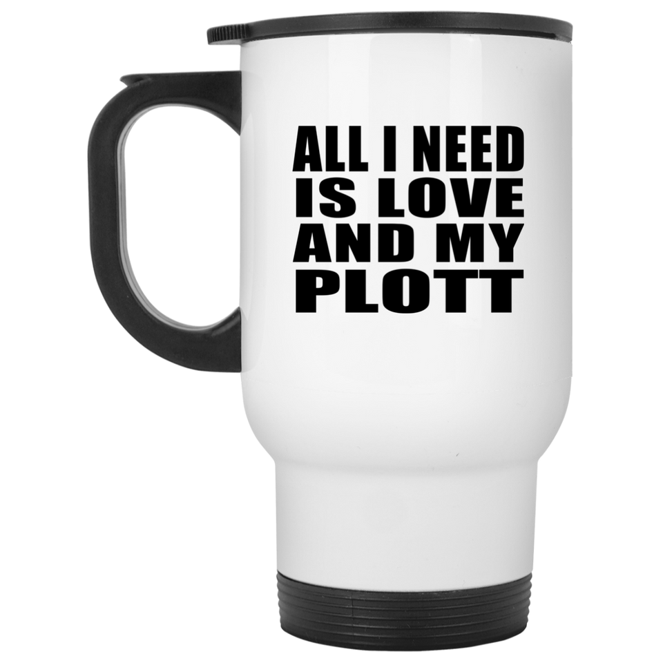 All I Need Is Love And My Plott - White Travel Mug