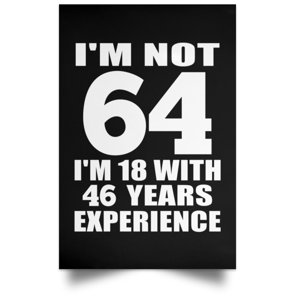 64th Birthday I'm Not 64 I'm 18 With 46 Years Experience - Poster Portrait