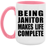 Being Janitor Makes Life Complete - 15oz Accent Mug Pink