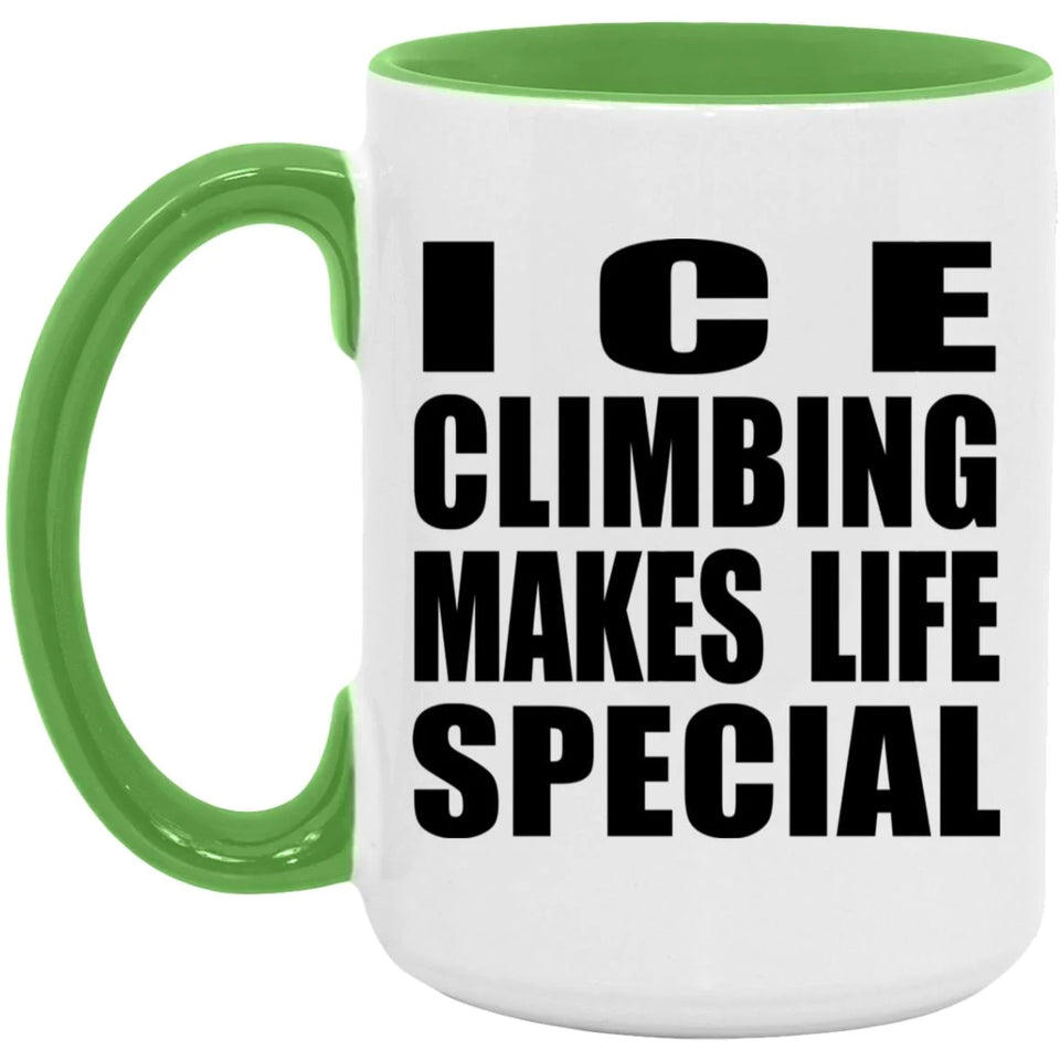 Ice Climbing Makes Life Special - 15oz Accent Mug Green