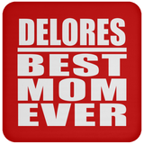 Delores Best Mom Ever - Drink Coaster