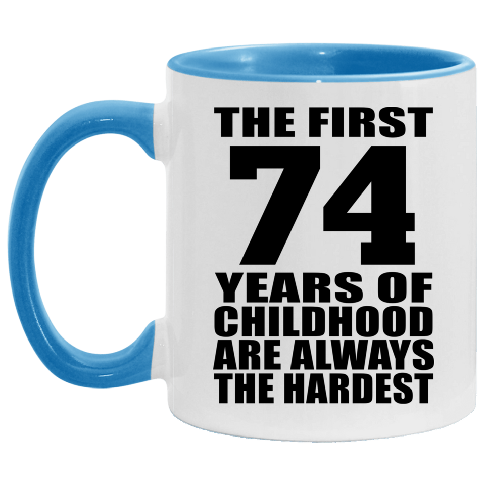 74th Birthday First 74 Years of Childhood Are The Hardest - 11oz Accent Mug Blue