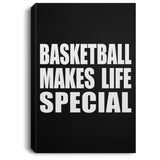 Basketball Makes Life Special - Canvas Portrait