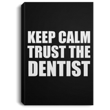 Keep Calm and Trust The Dentist - Canvas Portrait