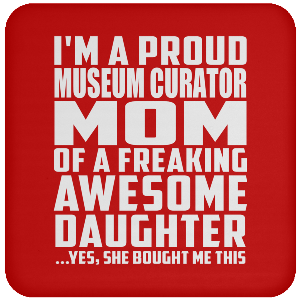 Proud Museum Curator Mom Of Awesome Daughter - Drink Coaster