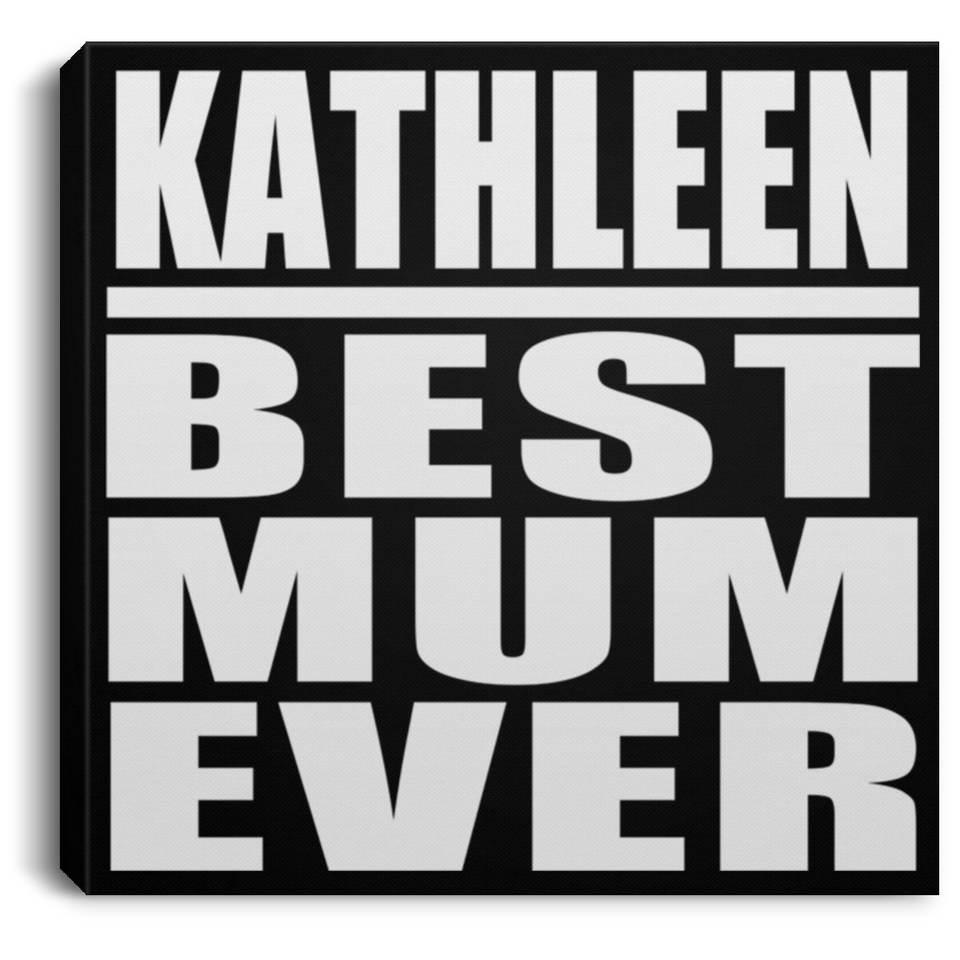 Kathleen Best Mum Ever - Canvas Square