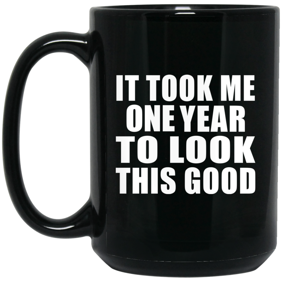 1st Birthday Took Me 1 Year To Look This Good - 15 Oz Coffee Mug Black
