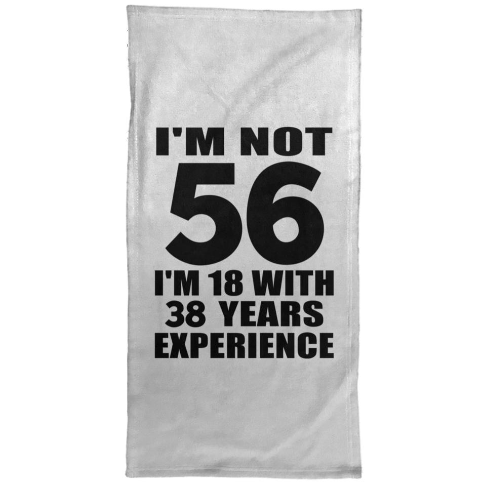 56th Birthday I'm Not 56 I'm 18 With 38 Years Experience - Hand Towel