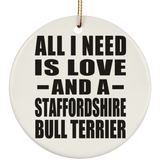 All I Need Is Love And A Staffordshire Bull Terrier - Circle Ornament