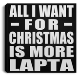 All I Want For Christmas Is More Lapta - Canvas Square