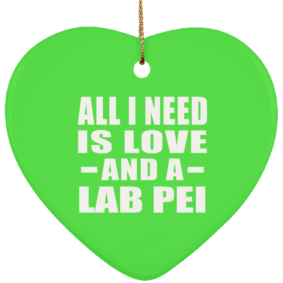 All I Need Is Love And A Lab Pei - Heart Ornament