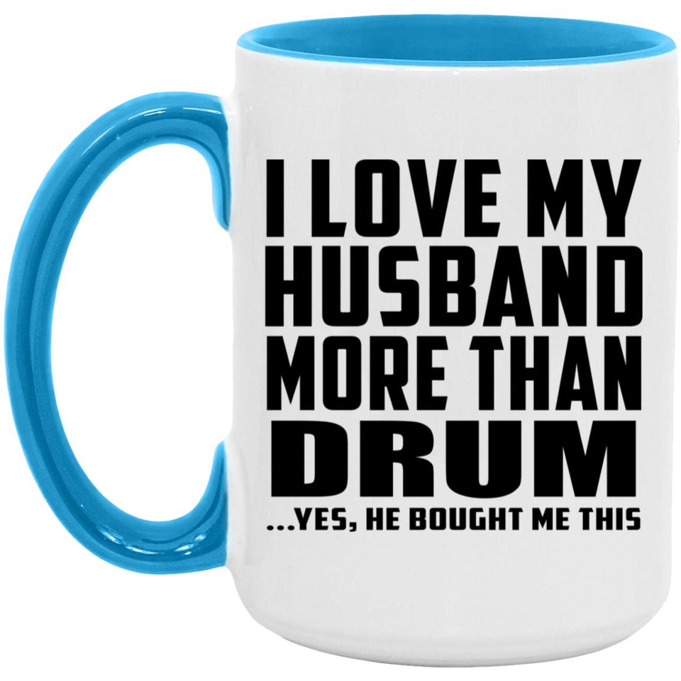 I Love My Husband More Than Drum - 15oz Accent Mug Blue