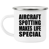 Aircraft Spotting Makes Life Special - 12oz Camping Mug