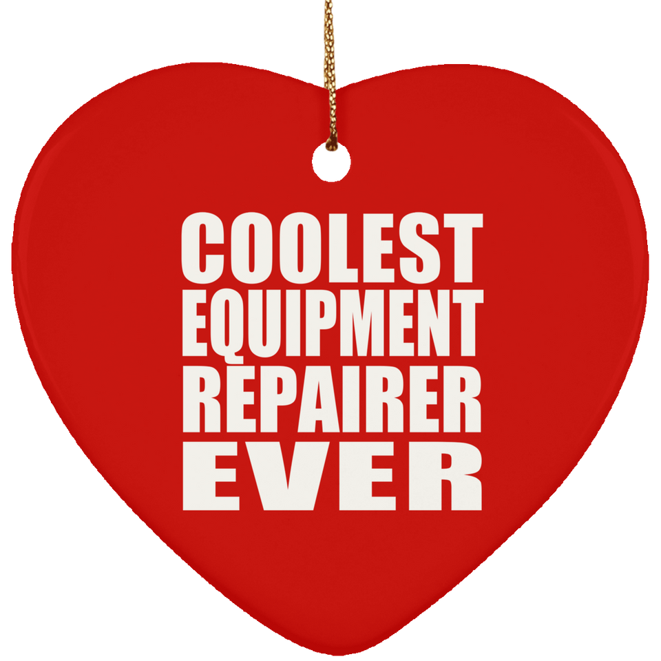 Coolest Equipment Repairer Ever - Heart Ornament