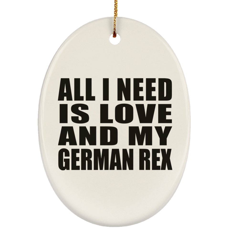 All I Need Is Love And My German Rex - Oval Ornament